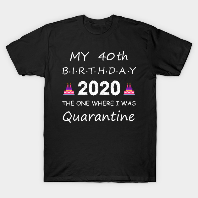 Quarantine 40th birthday shirt on sale